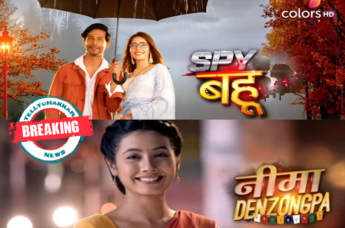 BREAKING! Colors' Spy Bahu shifts to Nima Denzongpa 's slot from 5th September