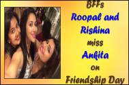 #FriendshipDay Special: BFFs Roopal and Rishina miss Ankita 